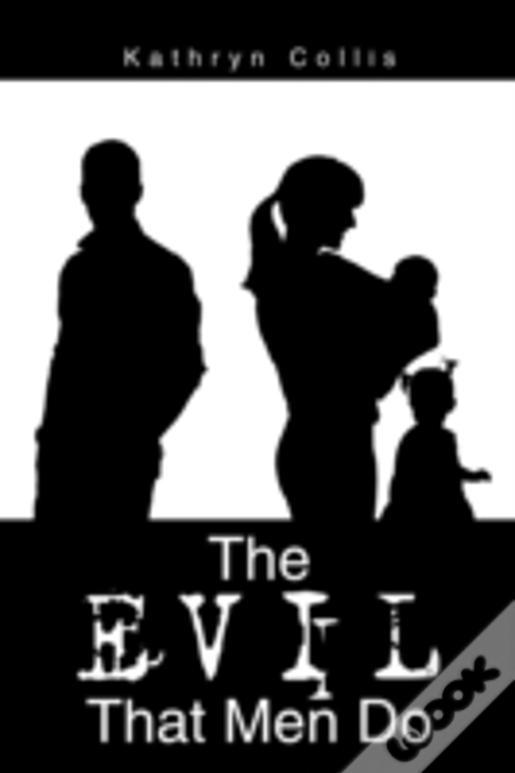 The Evil That Men Do