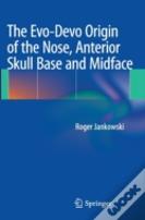 The Evo-Devo Origin Of The Nose, Anterior Skull Base And Midface