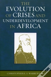 The Evolution Of Crises And Underdevelopment In Africa