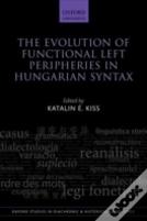 The Evolution Of Functional Left Peripheries In Hungarian Syntax