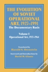 The Evolution Of Soviet Operational Art, 1927-1991