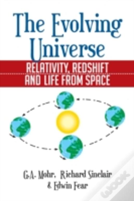 The Evolving Universe: The Evolving Universe, Relativity, Redshift And Life From Space
