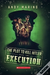 The Execution (The Plot To Kill Hitler #2)