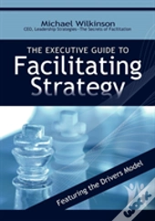 The Executive Guide To Facilitating Strategy