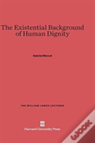 The Existential Background Of Human Dignity