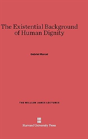 The Existential Background Of Human Dignity - Preview