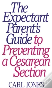 The Expectant Parent'S Guide To Preventing A Cesarean Section