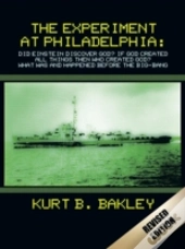 The Experiment At Philadelphia: Did Einstein Discover God?  If God Created All Things Then Who Created God?  What Was And Happened Before The Big-Bang