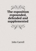 The Exposition Expounded, Defended And Supplemented