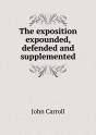 The Exposition Expounded, Defended And Supplemented - Preview