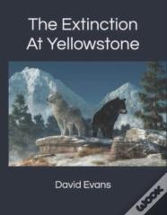 The Extinction At Yellowstone