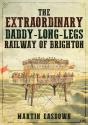 The Extraordinary Daddy-Long-Legs Railway Of Brighton - Preview