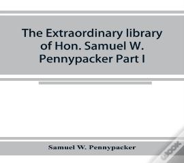 The Extraordinary Library Of Hon. Samuel W. Pennypacker Part I