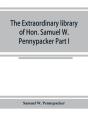 The Extraordinary Library Of Hon. Samuel W. Pennypacker Part I - Preview