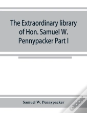 The Extraordinary Library Of Hon. Samuel W. Pennypacker Part I