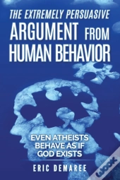 The Extremely Persuasive Argument From Human Behavior