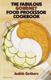 The Fabulous Gourmet Food Processor Cookbook