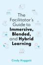 The Facilitator'S Guide To Immersive, Blended, And Hybrid Learning - Preview