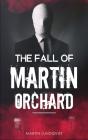 The Fall Of Martin Orchard - Preview