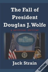 The Fall Of President Douglas J. Wolfe
