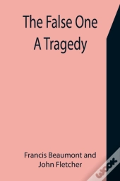 The False One: A Tragedy