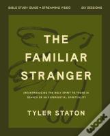 The Familiar Stranger Bible Study Guide Plus Streaming Video
