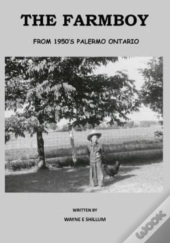 The Farmboy: From 1950'S Palermo Ontario