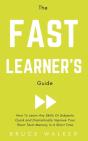 The Fast Learner'S Guide - How To Learn Any Skills Or Subjects Quick And Dramatically Improve Your Short-Term Memory In A Short Time - Preview