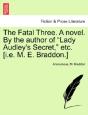 The Fatal Three. A Novel. By The Author Of "Lady Audley'S Secret," Etc. (I.E. M. E. Braddon.) - Preview