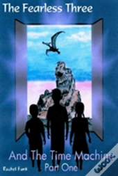 The Fearless Three And The Time Machine Part 1