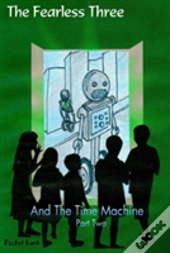 The Fearless Three And The Time Machine Part 2