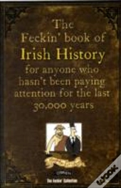 The Feckin' Book Of Irish History