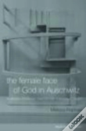 The Female Face Of God In Auschwitz