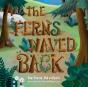 The Ferns Waved Back - Preview
