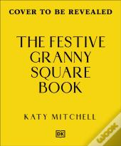The Festive Granny Square Book