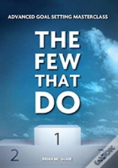 The Few That Do - Advanced Goal Setting Masterclass