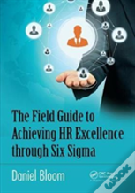 The Field Guide To Achieving Hr Excellence Through Six Sigma