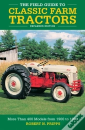 The Field Guide To Classic Farm Tractors, Expanded Edition