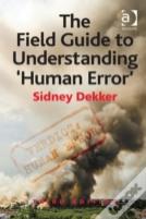 The Field Guide To Understanding 'Human Error'