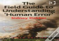 The Field Guide To Understanding 'Human Error'