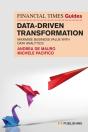 The Financial Times Guide To Data-Driven Transformation: How To Drive Substantial Business Value With Data Analytics - Preview
