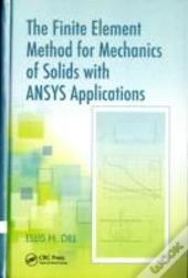 The Finite Element Method For Mechanics Of Solids With Ansys Applications