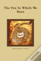 The Fire In Which We Burn