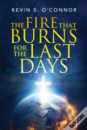 The Fire That Burns For The Last Days