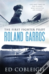 The First Fighter Pilot - Roland Garros