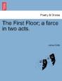 The First Floor; A Farce In Two Acts. - Preview