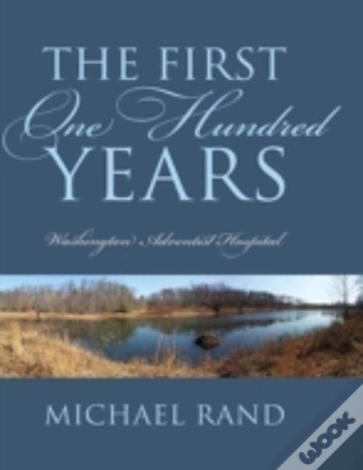 The First One Hundred Years: Washington Adventist Hospital