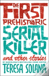 The First Prehistoric Serial Killer And Other Stories
