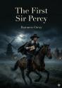 The First Sir Percy - By Baroness Orczy - Preview