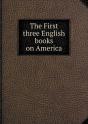 The First Three English Books On America - Preview